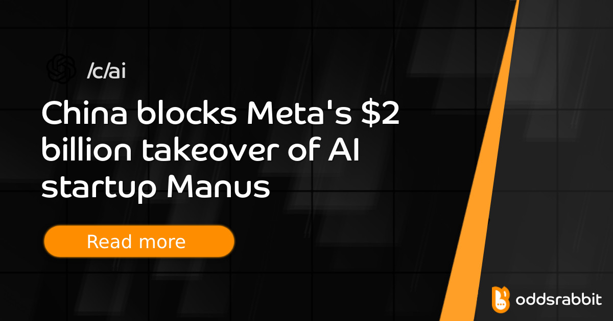China blocks Meta's $2 billion takeover of AI startup Manus - /c/ai