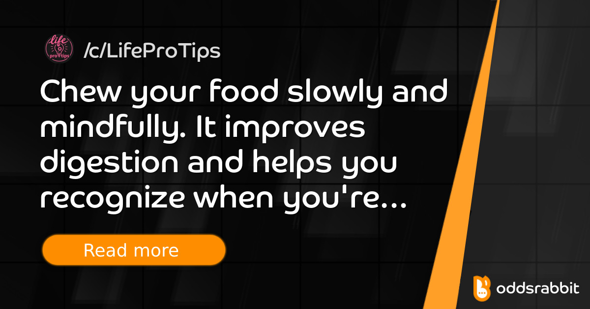 Chew your food slowly and mindfully. It improves digestion and helps ...