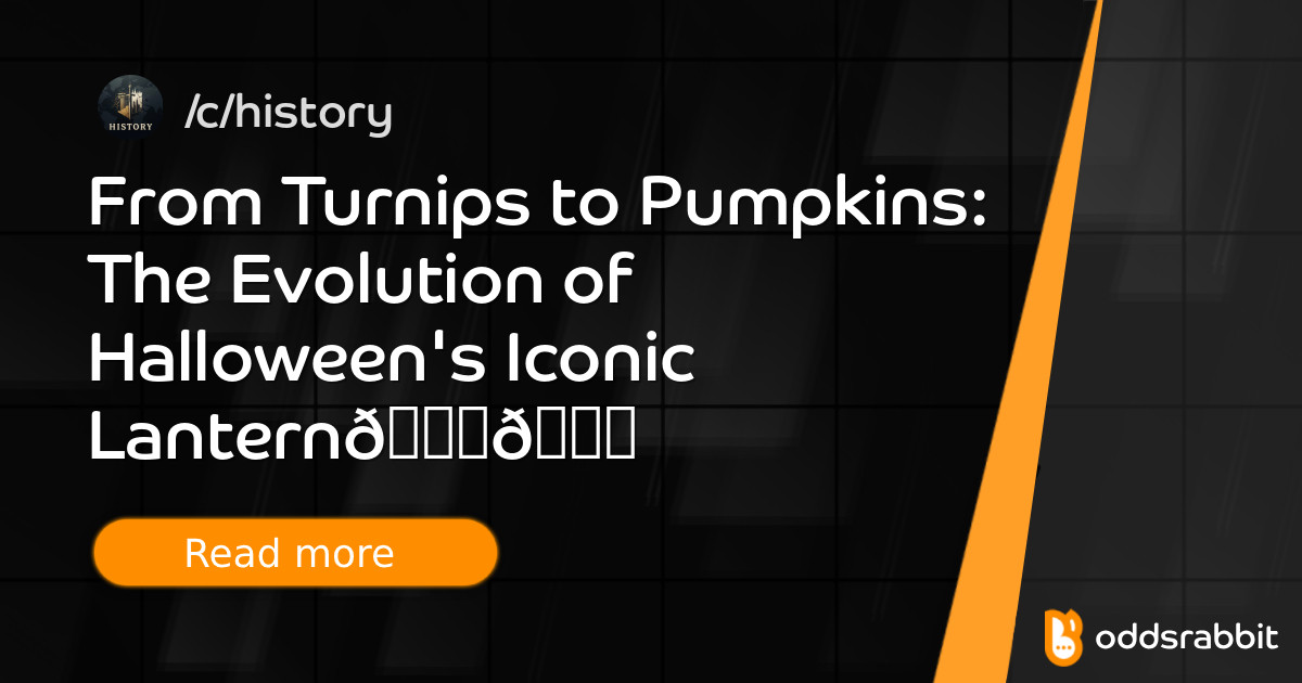 From Turnips to Pumpkins: The Evolution of Halloween's Iconic Lantern🎃🎃 - /c/history
