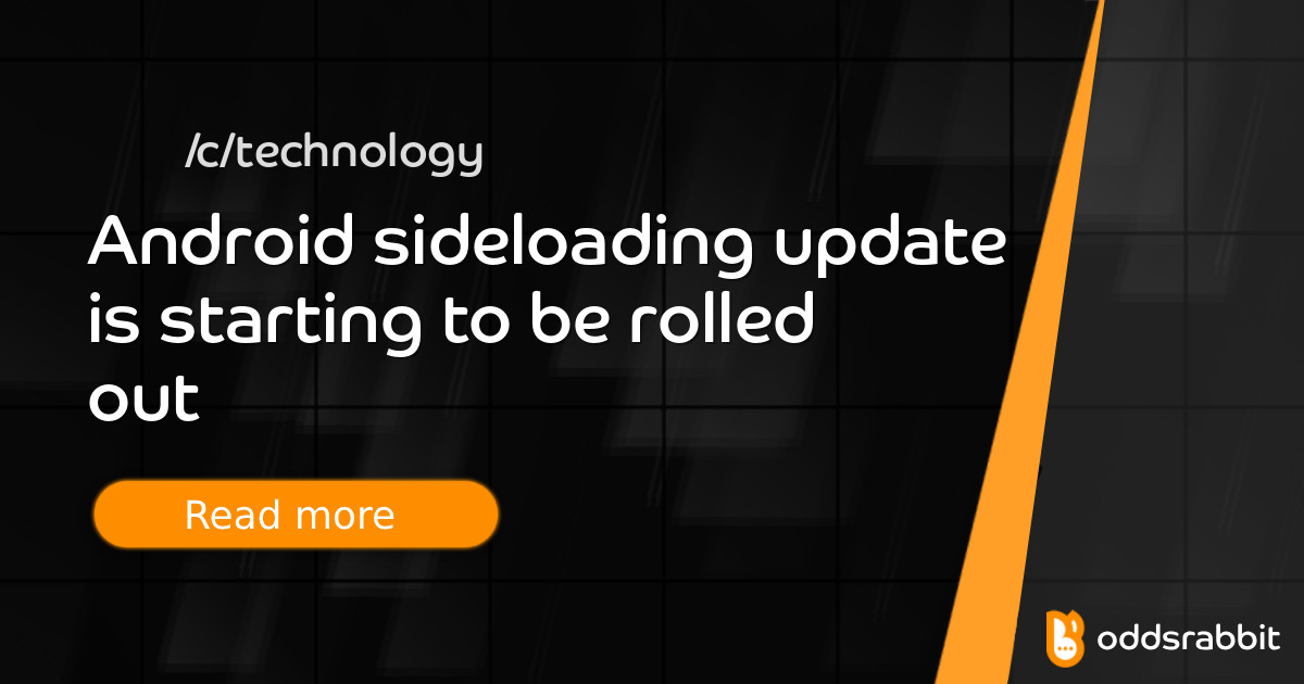 Android sideloading update is starting to be rolled out - /c/technology