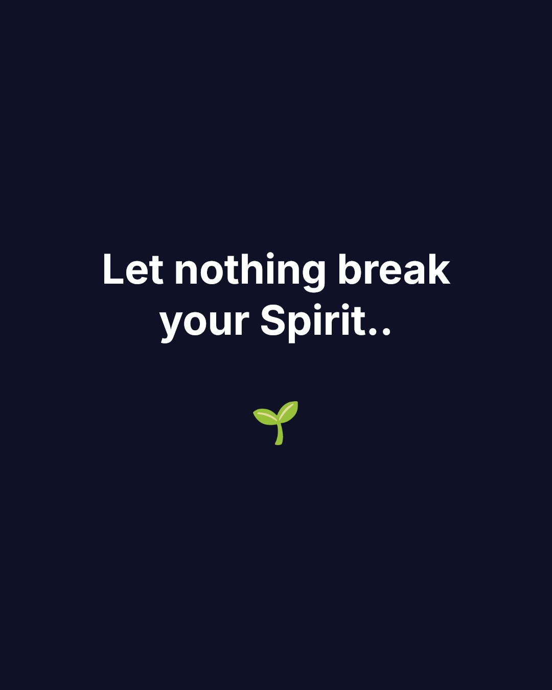 Let nothing break your Spirit.. 🌱