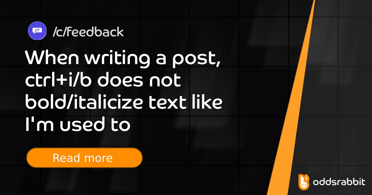 When writing a post, ctrl+i/b does not bold/italicize text like I'm ...