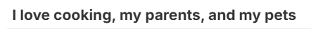 Image of the text "I love cooking, my parents, and my pets"