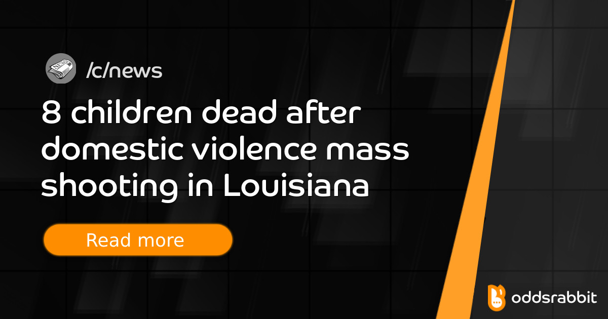 8 children dead after domestic violence mass shooting in Louisiana - /c ...