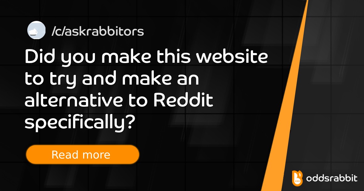 Did you make this website to try and make an alternative to Reddit specifically? - /c/askrabbitors