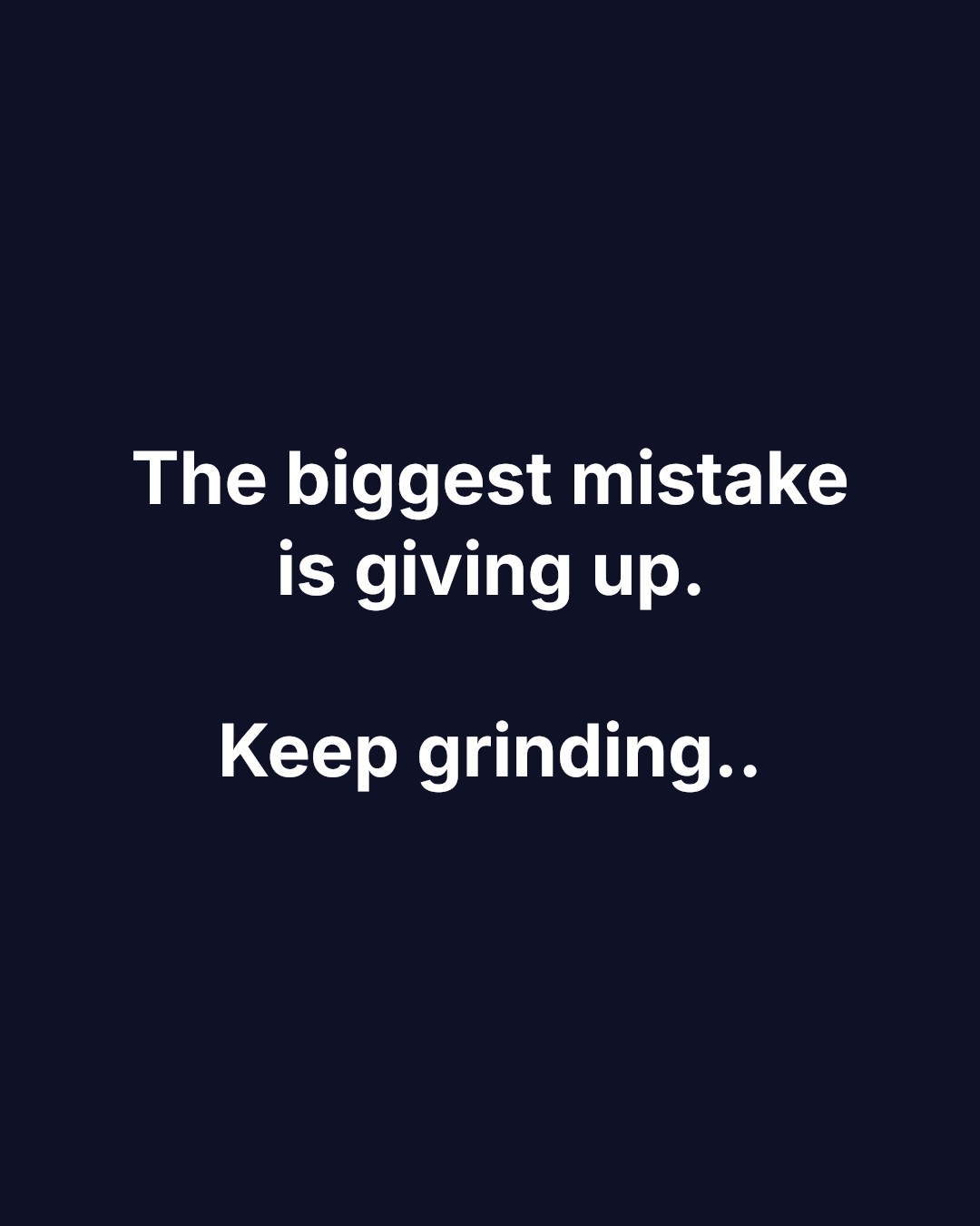 The biggest mistake is giving up. Keep grinding..