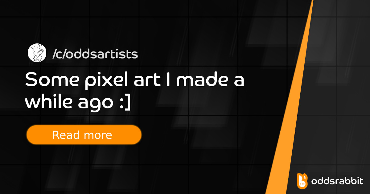 Some pixel art I made a while ago :] - /c/oddsartists